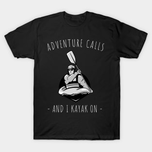 adventure calls and i kayak on T-Shirt